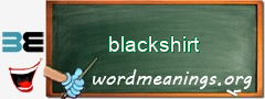 WordMeaning blackboard for blackshirt